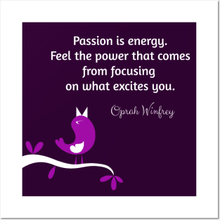 Passion is energy. Feel the power that comes from focusing on what excites you.  Oprah Winfrey Posters and Art